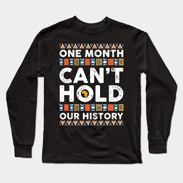 Black History Month One Month Can't Hold Our History Long Sleeve T-Shirt by Harle